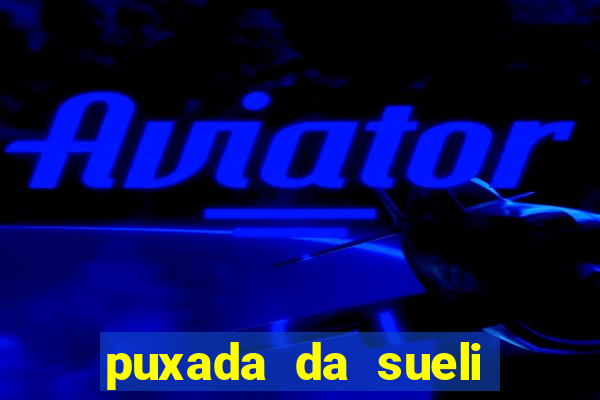 puxada da sueli jogo do bicho